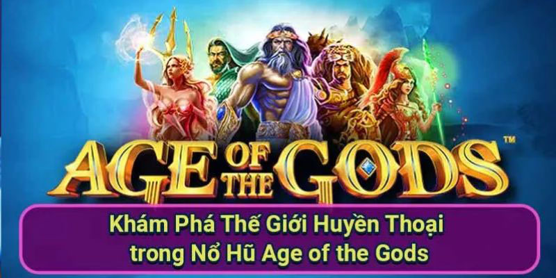 Sơ lược thông tin giới thiệu về Age Of the Gods
